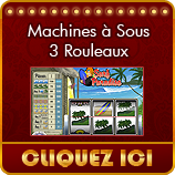 Cliquez ici pour jouer aux machines &agrave; sous 3 Rouleaux